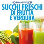 SUCCHI FRESCHI DI FRUTTA E VERDURA LIBRO NORMAN WALKER